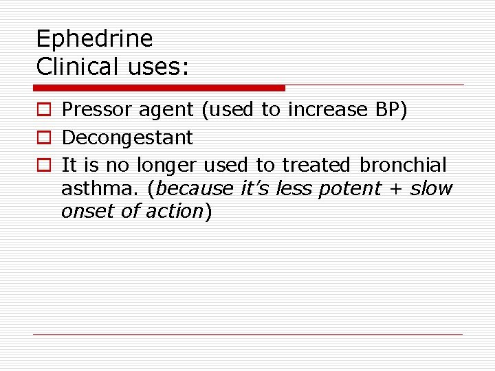Ephedrine Clinical uses: o Pressor agent (used to increase BP) o Decongestant o It