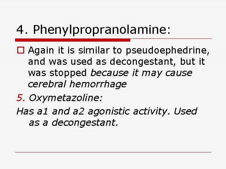 4. Phenylpropranolamine: o Again it is similar to pseudoephedrine, and was used as decongestant,