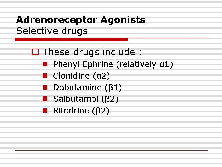 Adrenoreceptor Agonists Selective drugs o These drugs include : n n n Phenyl Ephrine