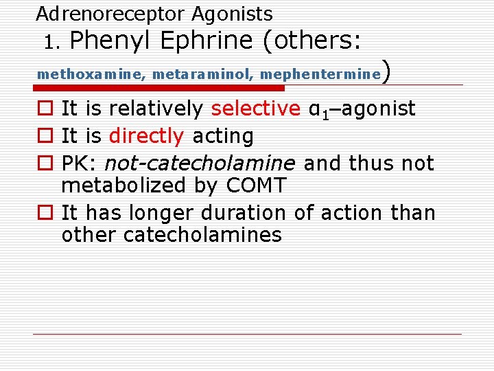 Adrenoreceptor Agonists 1. Phenyl Ephrine (others: methoxamine, metaraminol, mephentermine ) o It is relatively