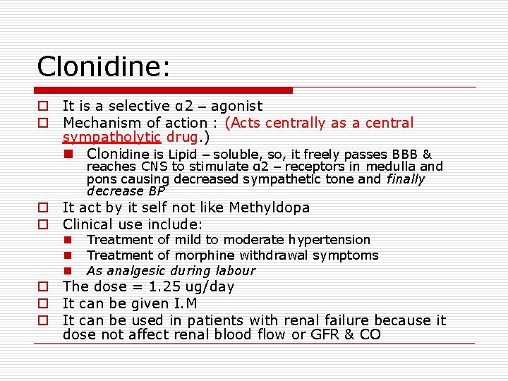 Clonidine: o It is a selective α 2 – agonist o Mechanism of action