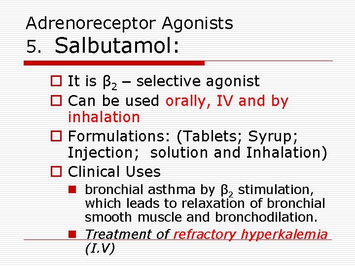Adrenoreceptor Agonists 5. Salbutamol: o It is β 2 – selective agonist o Can
