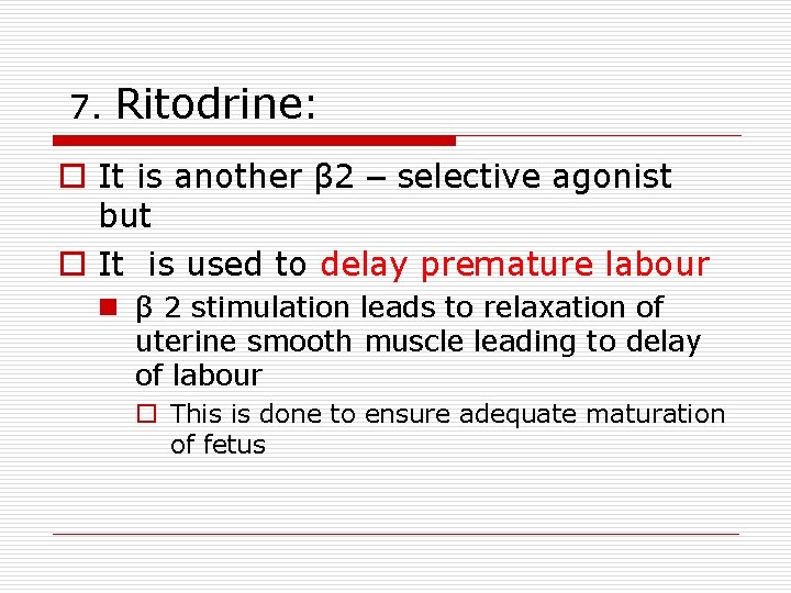 7. Ritodrine: o It is another β 2 – selective agonist but o It
