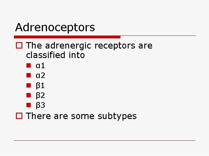 Adrenoceptors o The adrenergic receptors are classified into n n n α 1 α
