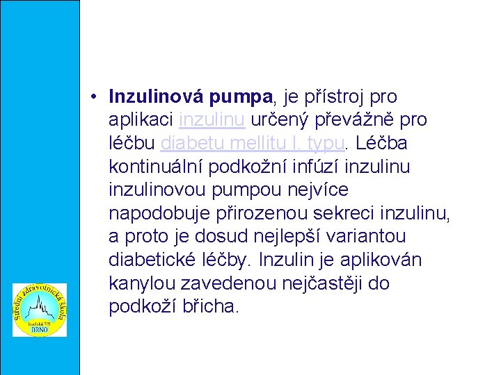  • Inzulinová pumpa, je přístroj pro aplikaci inzulinu určený převážně pro léčbu diabetu