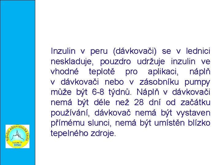 Inzulin v peru (dávkovači) se v lednici neskladuje, pouzdro udržuje inzulin ve vhodné teplotě