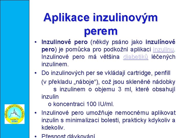 Aplikace inzulinovým perem • Inzulinové pero (někdy psáno jako inzulínové pero) je pomůcka pro