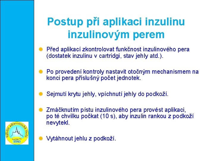 Postup při aplikaci inzulinu inzulinovým perem Před aplikací zkontrolovat funkčnost inzulinového pera (dostatek inzulinu
