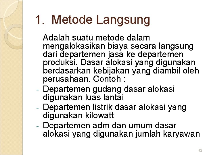 1. Metode Langsung Adalah suatu metode dalam mengalokasikan biaya secara langsung dari departemen jasa