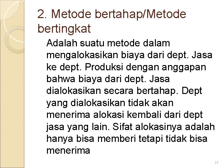 2. Metode bertahap/Metode bertingkat Adalah suatu metode dalam mengalokasikan biaya dari dept. Jasa ke