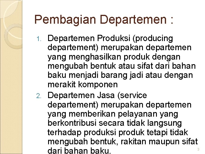 Pembagian Departemen : Departemen Produksi (producing departement) merupakan departemen yang menghasilkan produk dengan mengubah