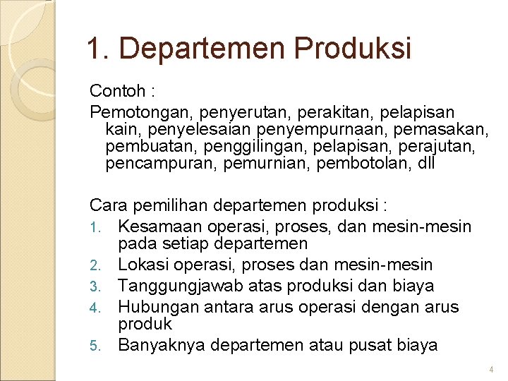 1. Departemen Produksi Contoh : Pemotongan, penyerutan, perakitan, pelapisan kain, penyelesaian penyempurnaan, pemasakan, pembuatan,