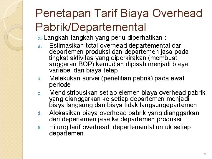 Penetapan Tarif Biaya Overhead Pabrik/Departemental Langkah-langkah yang perlu diperhatikan : a. Estimasikan total overhead