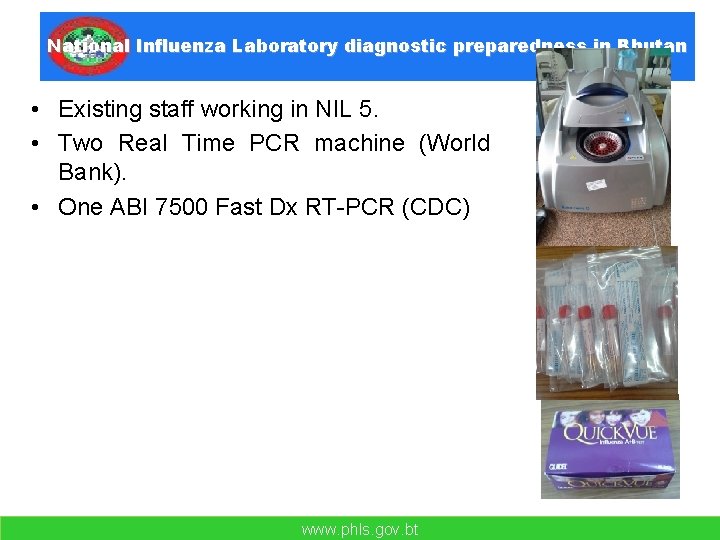 National Influenza Laboratory diagnostic preparedness in Bhutan • Existing staff working in NIL 5.