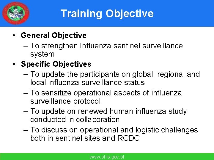 Training Objective • General Objective – To strengthen Influenza sentinel surveillance system • Specific