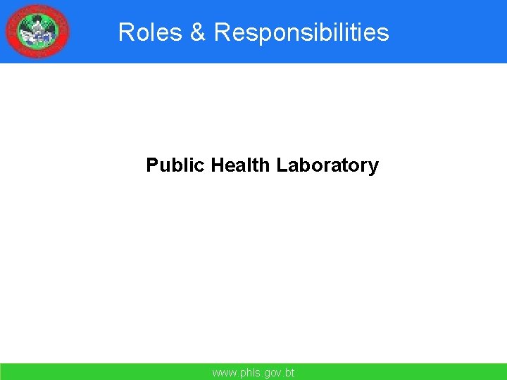 Roles & Responsibilities Public Health Laboratory www. phls. gov. bt 