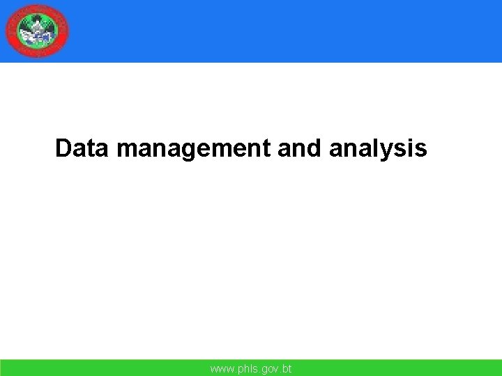 Data management and analysis www. phls. gov. bt 