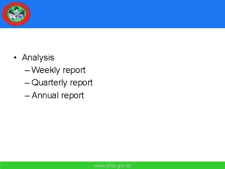  • Analysis – Weekly report – Quarterly report – Annual report www. phls.