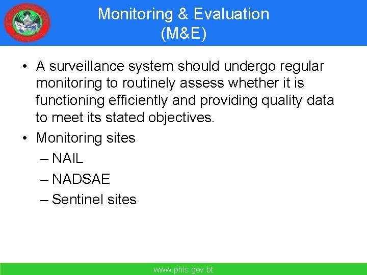 Monitoring & Evaluation (M&E) • A surveillance system should undergo regular monitoring to routinely