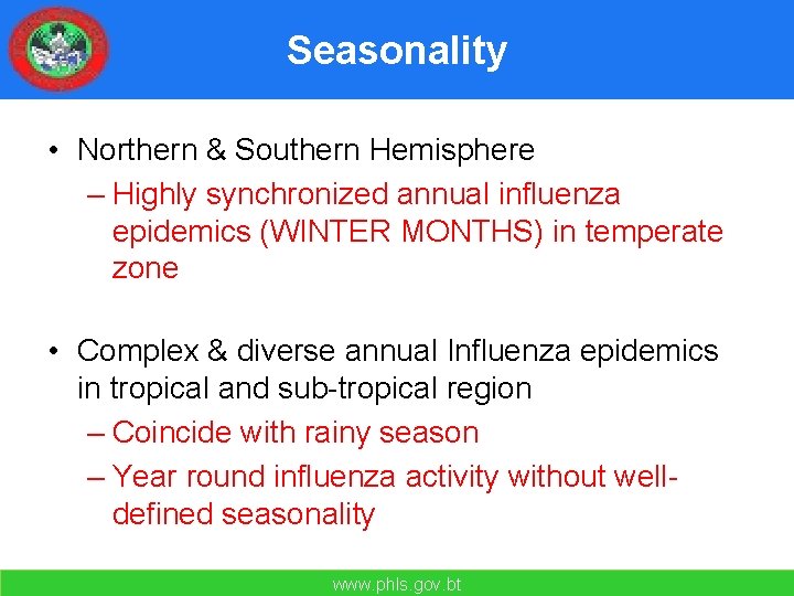 Seasonality • Northern & Southern Hemisphere – Highly synchronized annual influenza epidemics (WINTER MONTHS)