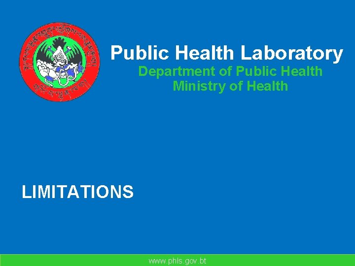 Public Health Laboratory Department of Public Health Ministry of Health LIMITATIONS www. phls. gov.
