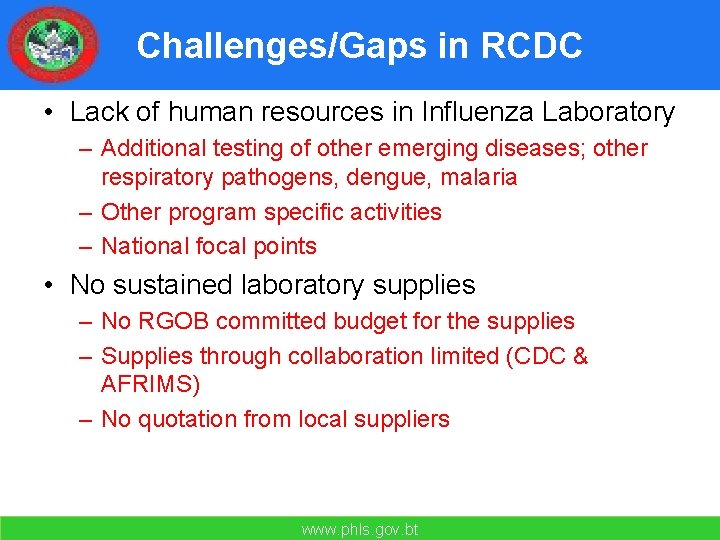 Challenges/Gaps in RCDC • Lack of human resources in Influenza Laboratory – Additional testing