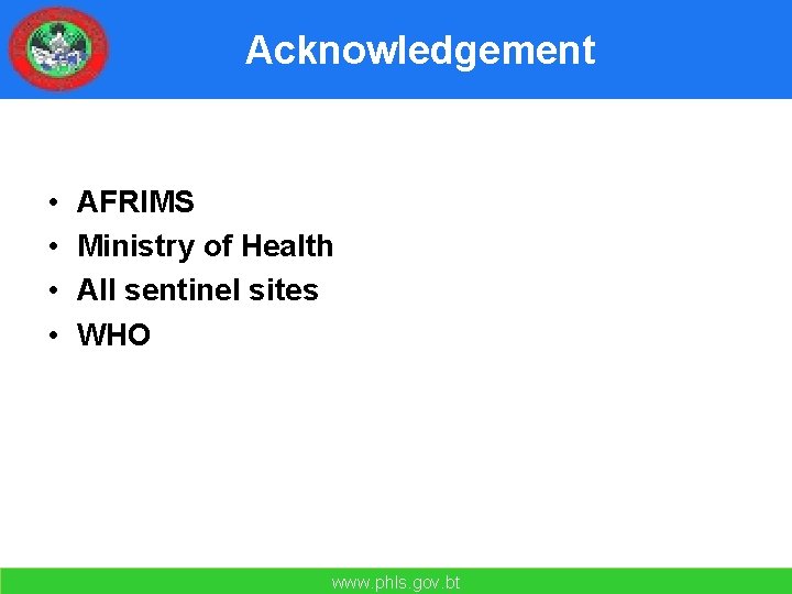 Acknowledgement • • AFRIMS Ministry of Health All sentinel sites WHO www. phls. gov.