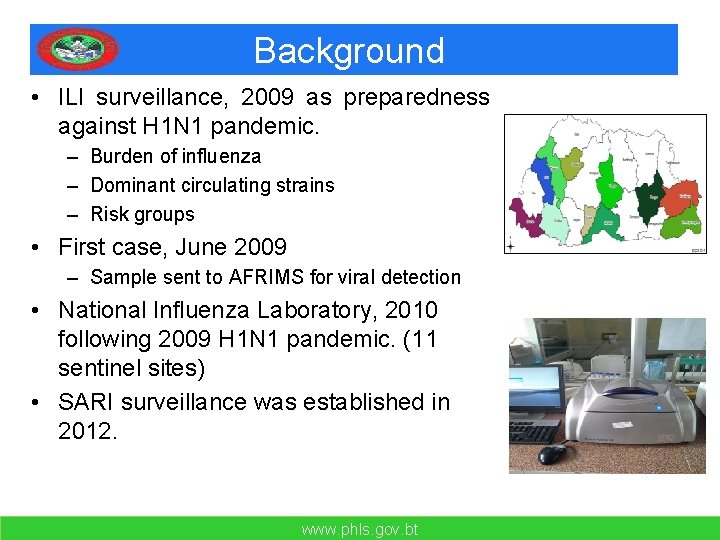 Background • ILI surveillance, 2009 as preparedness against H 1 N 1 pandemic. –