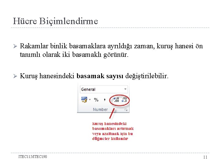 Hücre Biçimlendirme Ø Rakamlar binlik basamaklara ayrıldığı zaman, kuruş hanesi ön tanımlı olarak iki