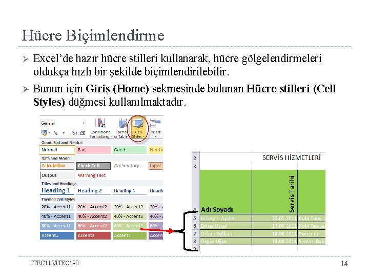 Hücre Biçimlendirme Ø Ø Excel’de hazır hücre stilleri kullanarak, hücre gölgelendirmeleri oldukça hızlı bir