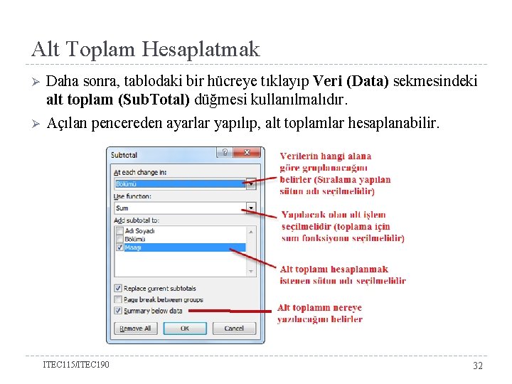 Alt Toplam Hesaplatmak Ø Ø Daha sonra, tablodaki bir hücreye tıklayıp Veri (Data) sekmesindeki