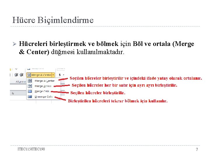 Hücre Biçimlendirme Ø Hücreleri birleştirmek ve bölmek için Böl ve ortala (Merge & Center)