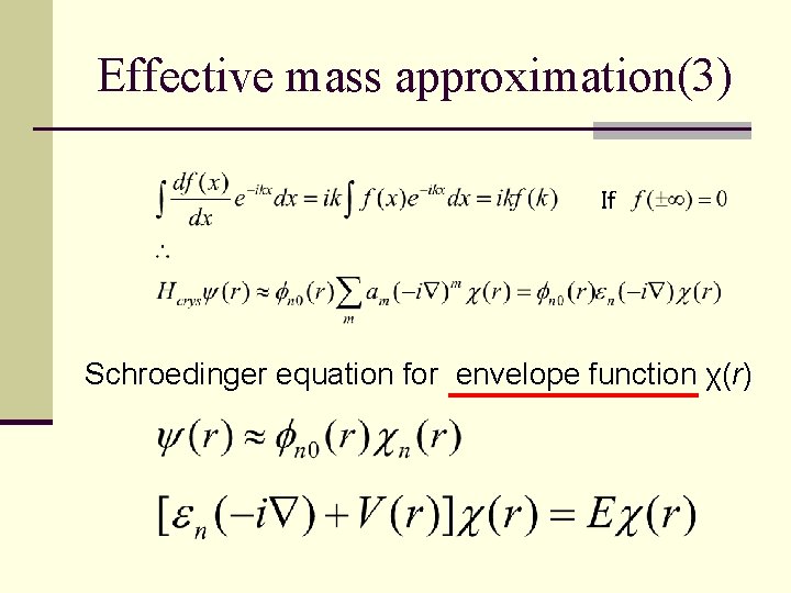 Effective mass approximation(3) If Schroedinger equation for envelope function χ(r) 