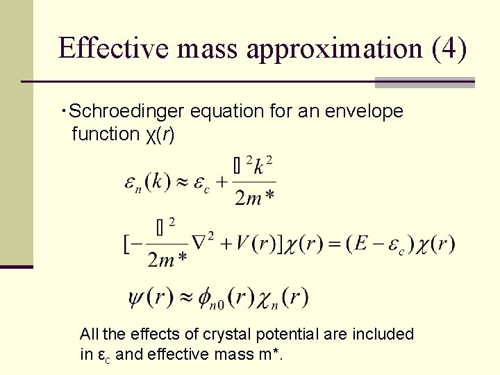 Effective mass approximation (4) ・Schroedinger equation for an envelope 　function χ(r) All the effects