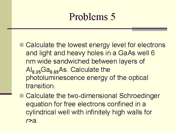 Problems 5 n Calculate the lowest energy level for electrons and light and heavy