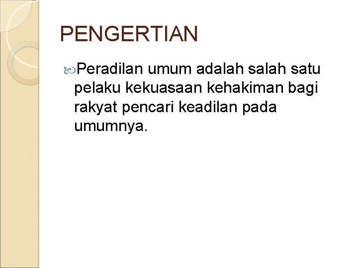 PENGERTIAN Peradilan umum adalah satu pelaku kekuasaan kehakiman bagi rakyat pencari keadilan pada umumnya.