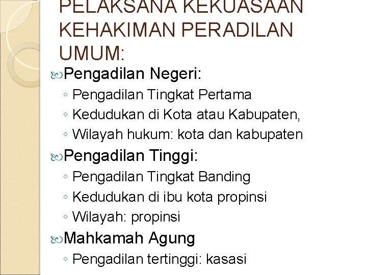 PELAKSANA KEKUASAAN KEHAKIMAN PERADILAN UMUM: Pengadilan Negeri: ◦ Pengadilan Tingkat Pertama ◦ Kedudukan di