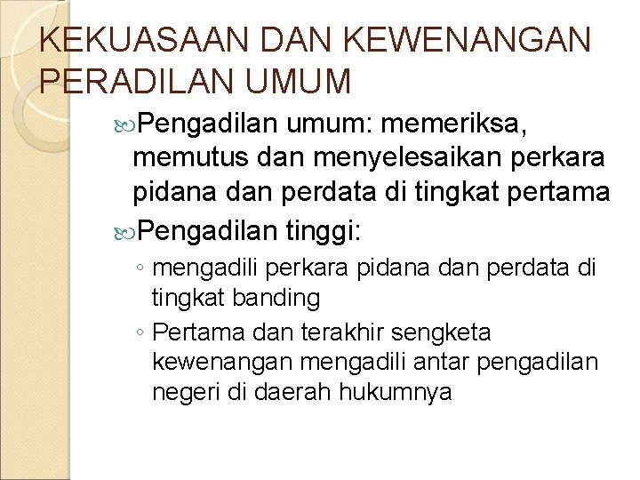 KEKUASAAN DAN KEWENANGAN PERADILAN UMUM Pengadilan umum: memeriksa, memutus dan menyelesaikan perkara pidana dan