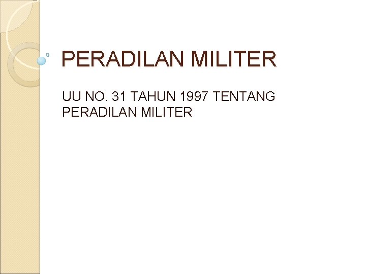 PERADILAN MILITER UU NO. 31 TAHUN 1997 TENTANG PERADILAN MILITER 