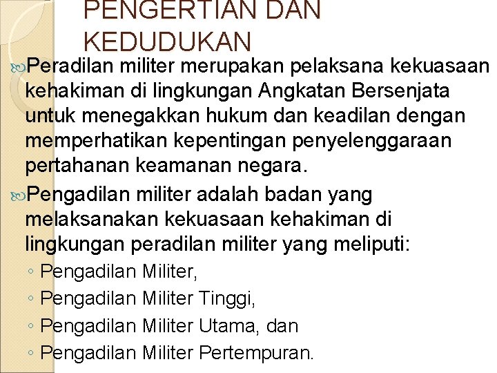 PENGERTIAN DAN KEDUDUKAN Peradilan militer merupakan pelaksana kekuasaan kehakiman di lingkungan Angkatan Bersenjata untuk