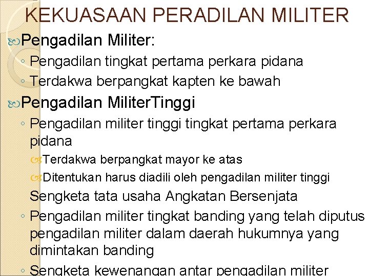 KEKUASAAN PERADILAN MILITER Pengadilan Militer: ◦ Pengadilan tingkat pertama perkara pidana ◦ Terdakwa berpangkat