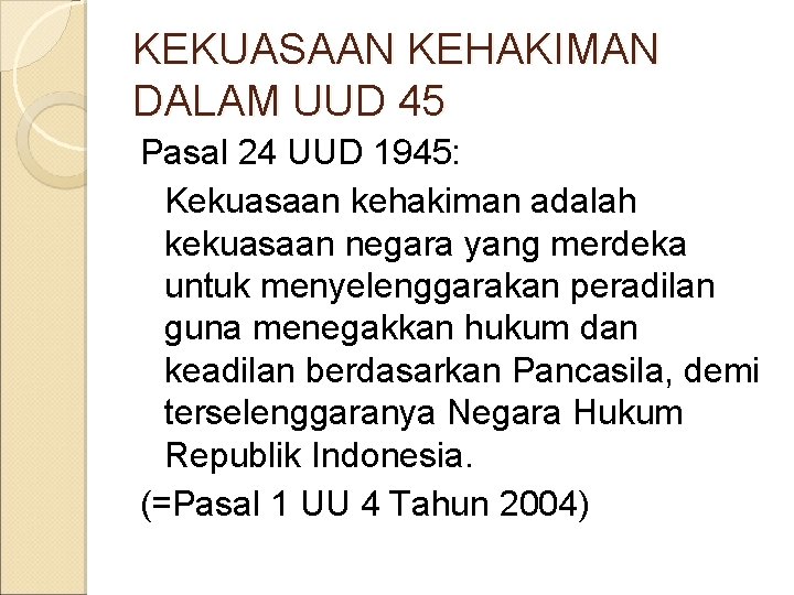 KEKUASAAN KEHAKIMAN DALAM UUD 45 Pasal 24 UUD 1945: Kekuasaan kehakiman adalah kekuasaan negara