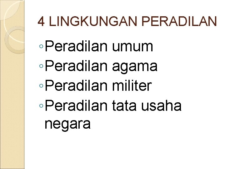 4 LINGKUNGAN PERADILAN ◦ Peradilan umum ◦ Peradilan agama ◦ Peradilan militer ◦ Peradilan