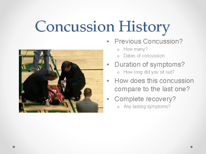 Concussion History • Previous Concussion? o How many? o Dates of concussion. • Duration