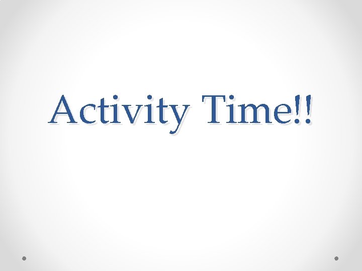 Activity Time!! 
