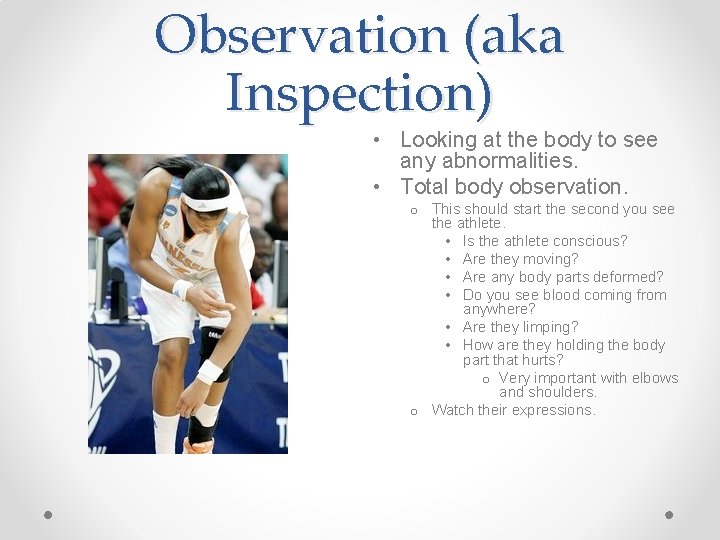 Observation (aka Inspection) • Looking at the body to see any abnormalities. • Total