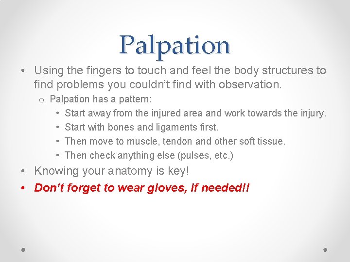 Palpation • Using the fingers to touch and feel the body structures to find