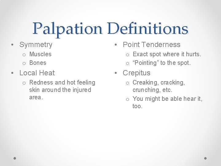 Palpation Definitions • Symmetry o Muscles o Bones • Local Heat o Redness and