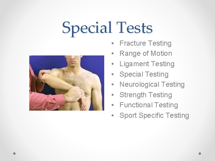 Special Tests • • Fracture Testing Range of Motion Ligament Testing Special Testing Neurological