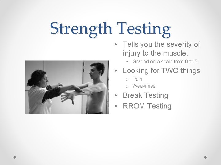 Strength Testing • Tells you the severity of injury to the muscle. o Graded